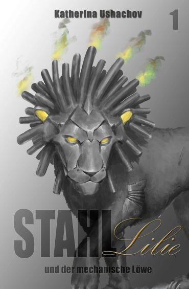 Book Cover: Stahllilie und der mechanische Löwe